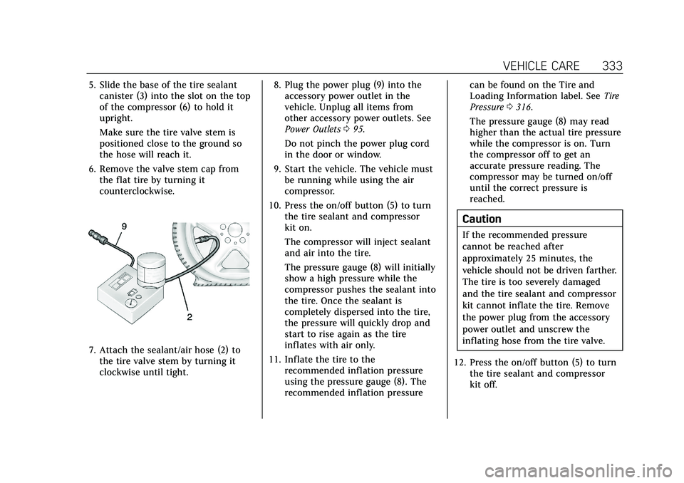 CADILLAC XT4 2021 User Guide Cadillac XT4 Owner Manual (GMNA-Localizing-U.S./Canada/Mexico-
14584367) - 2021 - CRC - 10/14/20
VEHICLE CARE 333
5. Slide the base of the tire sealantcanister (3) into the slot on the top
of the comp