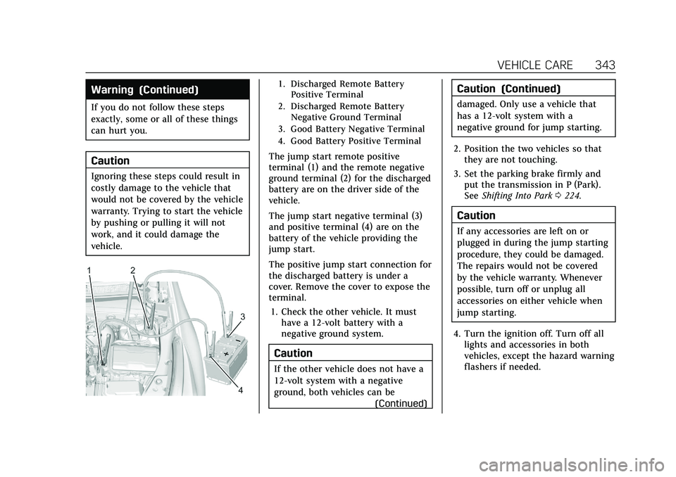 CADILLAC XT4 2021 Owners Guide Cadillac XT4 Owner Manual (GMNA-Localizing-U.S./Canada/Mexico-
14584367) - 2021 - CRC - 10/14/20
VEHICLE CARE 343
Warning (Continued)
If you do not follow these steps
exactly, some or all of these thi