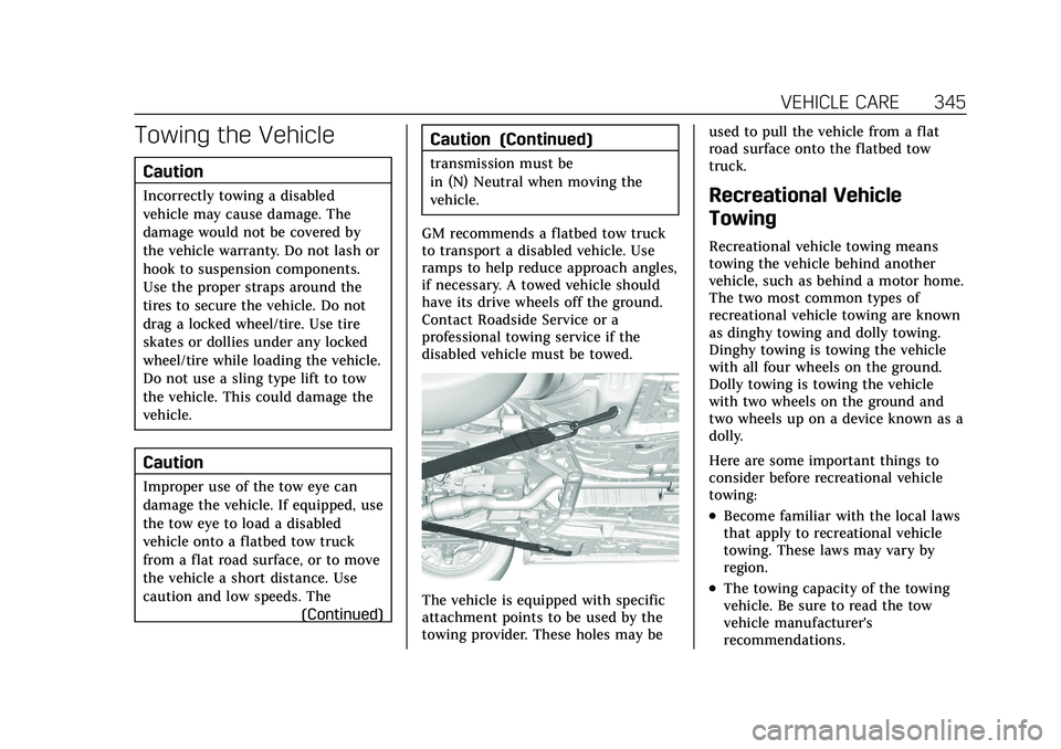 CADILLAC XT4 2021  Owners Manual Cadillac XT4 Owner Manual (GMNA-Localizing-U.S./Canada/Mexico-
14584367) - 2021 - CRC - 10/14/20
VEHICLE CARE 345
Towing the Vehicle
Caution
Incorrectly towing a disabled
vehicle may cause damage. The