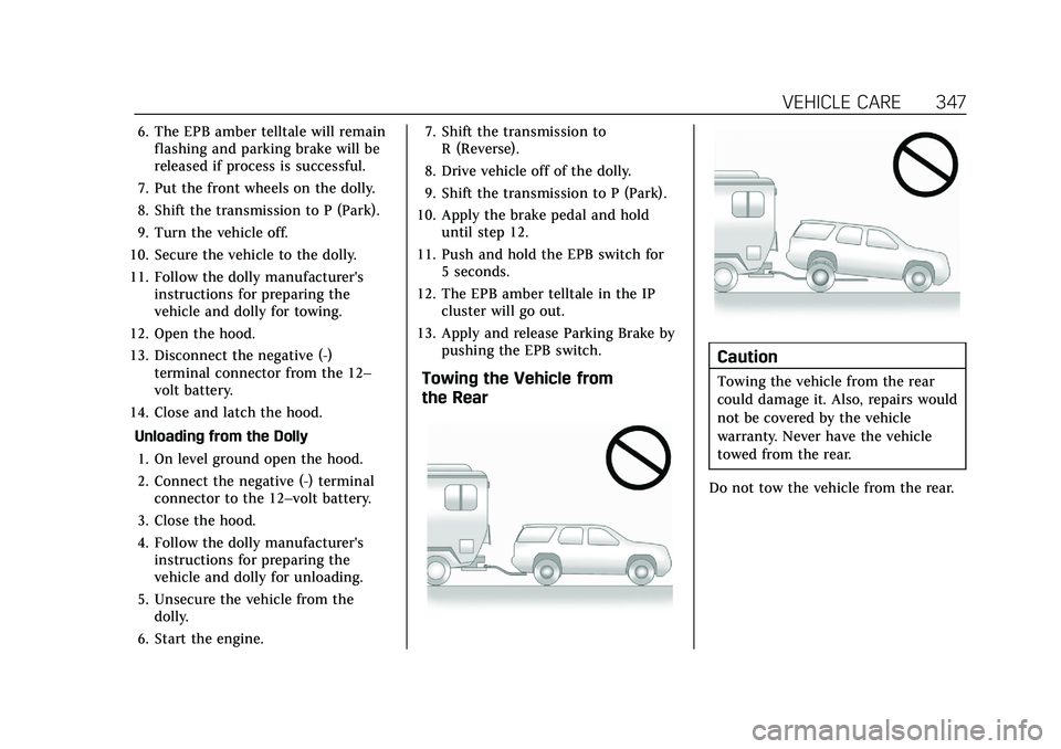 CADILLAC XT4 2021  Owners Manual Cadillac XT4 Owner Manual (GMNA-Localizing-U.S./Canada/Mexico-
14584367) - 2021 - CRC - 10/14/20
VEHICLE CARE 347
6. The EPB amber telltale will remainflashing and parking brake will be
released if pr
