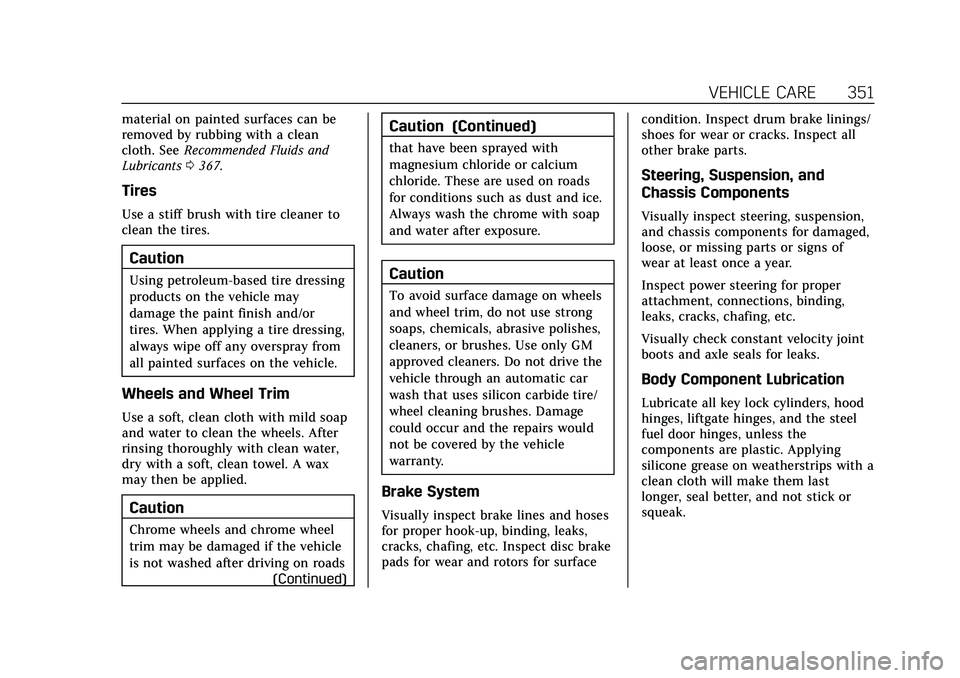 CADILLAC XT4 2021  Owners Manual Cadillac XT4 Owner Manual (GMNA-Localizing-U.S./Canada/Mexico-
14584367) - 2021 - CRC - 10/14/20
VEHICLE CARE 351
material on painted surfaces can be
removed by rubbing with a clean
cloth. SeeRecommen
