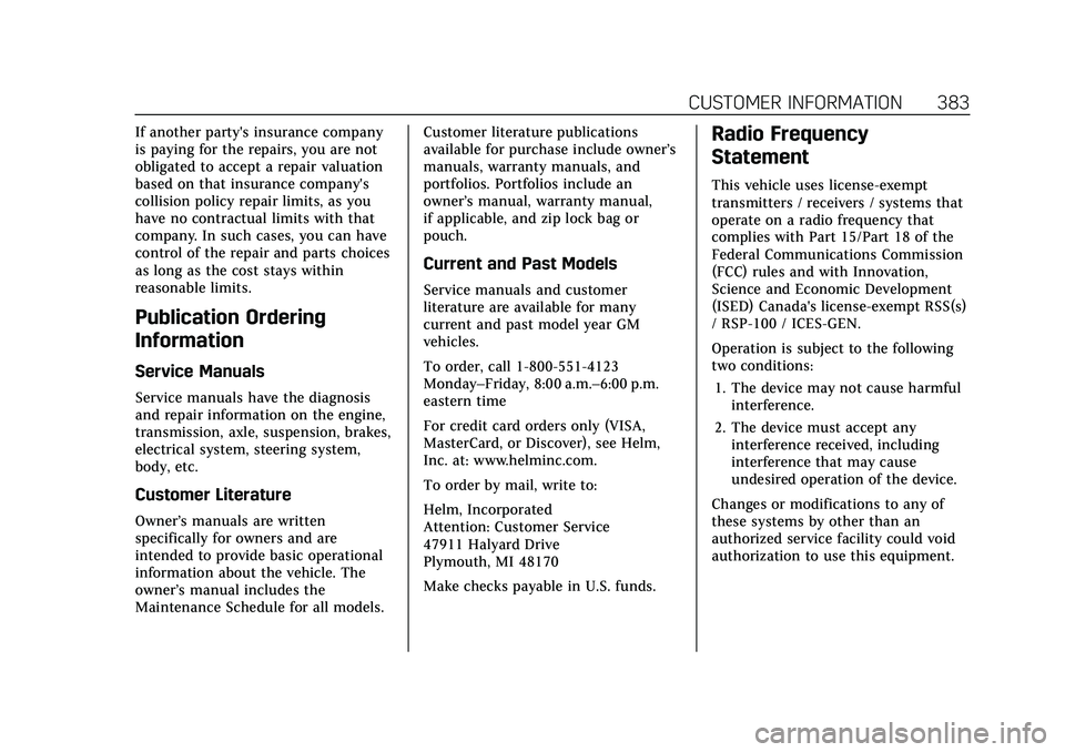 CADILLAC XT4 2021  Owners Manual Cadillac XT4 Owner Manual (GMNA-Localizing-U.S./Canada/Mexico-
14584367) - 2021 - CRC - 10/14/20
CUSTOMER INFORMATION 383
If another party's insurance company
is paying for the repairs, you are no