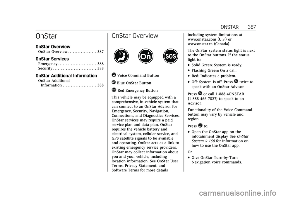 CADILLAC XT4 2021  Owners Manual Cadillac XT4 Owner Manual (GMNA-Localizing-U.S./Canada/Mexico-
14584367) - 2021 - CRC - 10/14/20
ONSTAR 387
OnStar
OnStar Overview
OnStar Overview . . . . . . . . . . . . . . . . . . 387
OnStar Servic