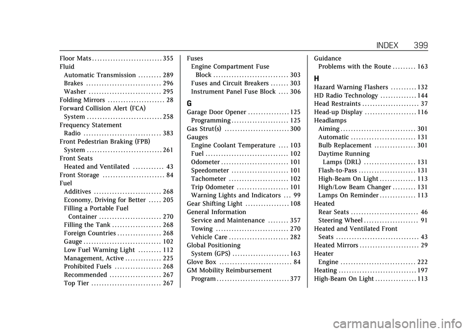 CADILLAC XT4 2021  Owners Manual Cadillac XT4 Owner Manual (GMNA-Localizing-U.S./Canada/Mexico-
14584367) - 2021 - CRC - 10/14/20
INDEX 399
Floor Mats . . . . . . . . . . . . . . . . . . . . . . . . . . . 355
FluidAutomatic Transmiss