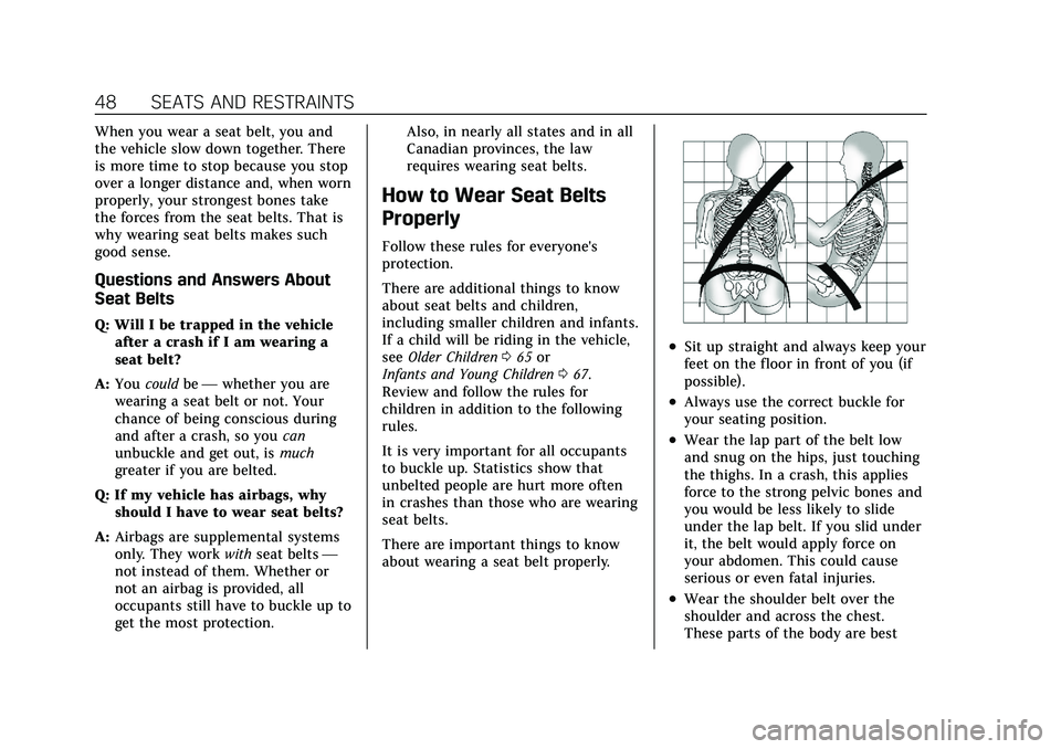 CADILLAC XT4 2021 Owners Manual Cadillac XT4 Owner Manual (GMNA-Localizing-U.S./Canada/Mexico-
14584367) - 2021 - CRC - 10/14/20
48 SEATS AND RESTRAINTS
When you wear a seat belt, you and
the vehicle slow down together. There
is mor CADILLAC XT4 2021 Owners Manual Cadillac XT4 Owner Manual (GMNA-Localizing-U.S./Canada/Mexico-
14584367) - 2021 - CRC - 10/14/20
48 SEATS AND RESTRAINTS
When you wear a seat belt, you and
the vehicle slow down together. There
is mor