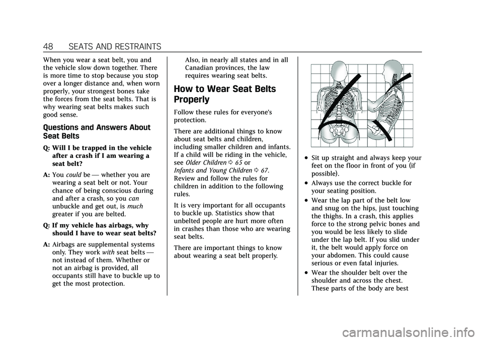 CADILLAC XT4 2021 Service Manual Cadillac XT4 Owner Manual (GMNA-Localizing-U.S./Canada/Mexico-
14584367) - 2021 - CRC - 10/14/20
48 SEATS AND RESTRAINTS
When you wear a seat belt, you and
the vehicle slow down together. There
is mor