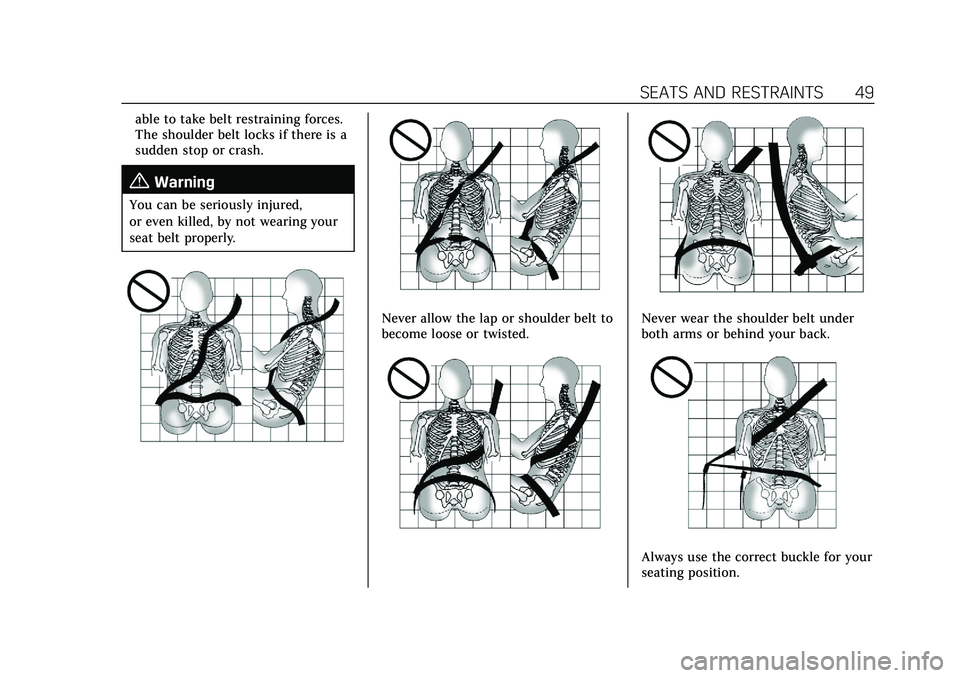 CADILLAC XT4 2021 Service Manual Cadillac XT4 Owner Manual (GMNA-Localizing-U.S./Canada/Mexico-
14584367) - 2021 - CRC - 10/14/20
SEATS AND RESTRAINTS 49
able to take belt restraining forces.
The shoulder belt locks if there is a
sud