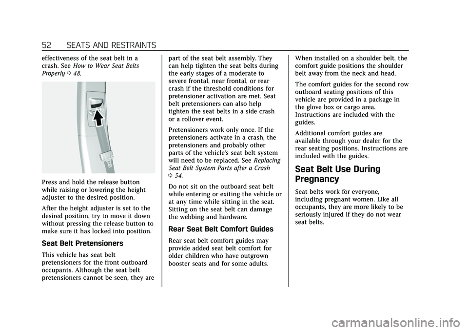 CADILLAC XT4 2021  Owners Manual Cadillac XT4 Owner Manual (GMNA-Localizing-U.S./Canada/Mexico-
14584367) - 2021 - CRC - 10/14/20
52 SEATS AND RESTRAINTS
effectiveness of the seat belt in a
crash. SeeHow to Wear Seat Belts
Properly 0