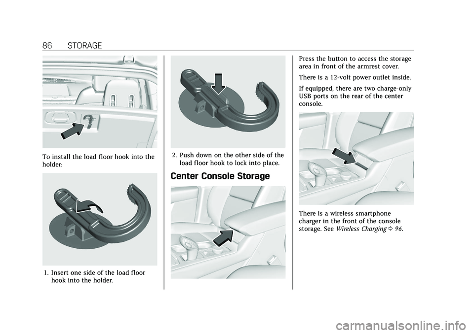 CADILLAC XT4 2021  Owners Manual Cadillac XT4 Owner Manual (GMNA-Localizing-U.S./Canada/Mexico-
14584367) - 2021 - CRC - 10/14/20
86 STORAGE
To install the load floor hook into the
holder:
1. Insert one side of the load floorhook int
