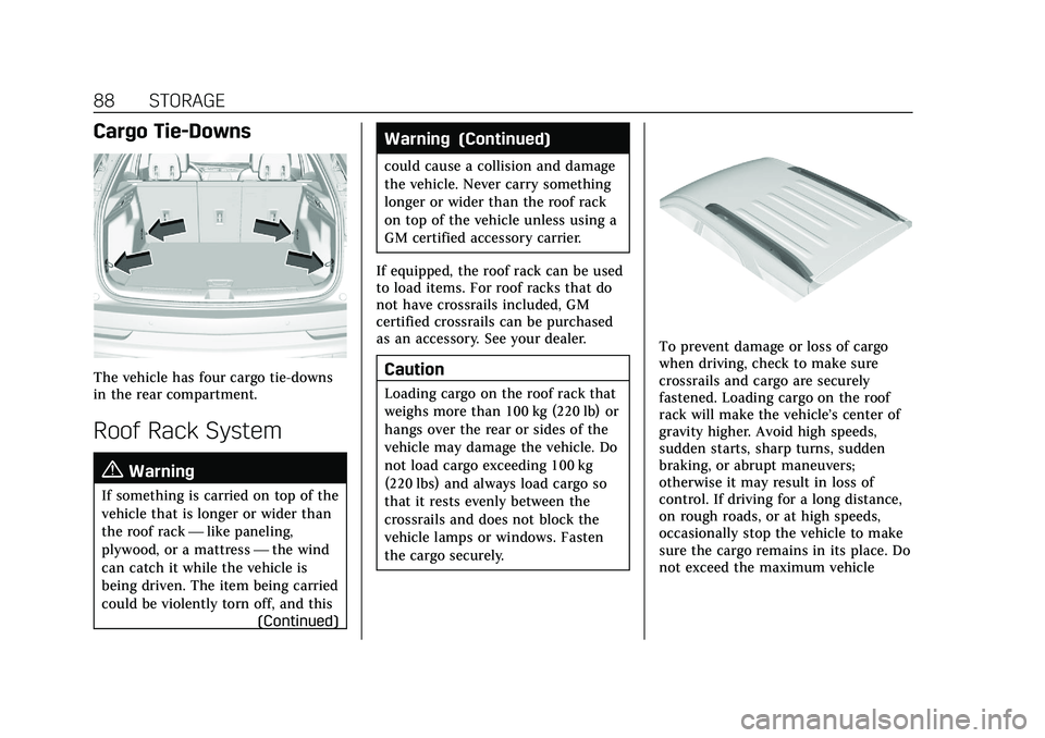 CADILLAC XT4 2021  Owners Manual Cadillac XT4 Owner Manual (GMNA-Localizing-U.S./Canada/Mexico-
14584367) - 2021 - CRC - 10/14/20
88 STORAGE
Cargo Tie-Downs
The vehicle has four cargo tie-downs
in the rear compartment.
Roof Rack Syst