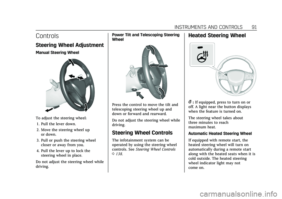 CADILLAC XT4 2021  Owners Manual Cadillac XT4 Owner Manual (GMNA-Localizing-U.S./Canada/Mexico-
14584367) - 2021 - CRC - 10/14/20
INSTRUMENTS AND CONTROLS 91
Controls
Steering Wheel Adjustment
Manual Steering Wheel
To adjust the stee