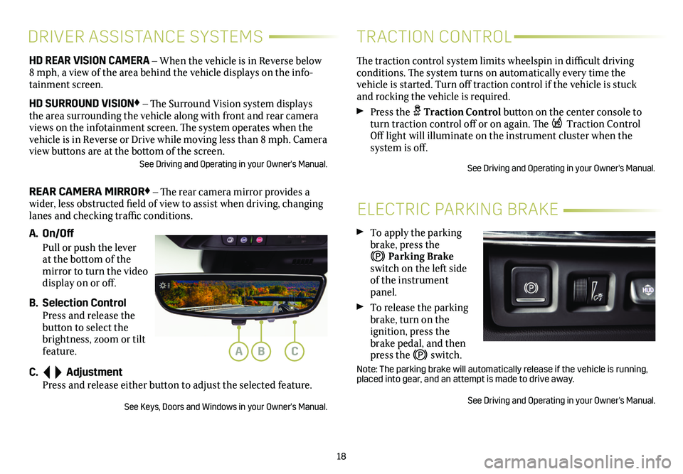 CADILLAC XT4 2021 Convenience & Personalization Guide 18
ELECTRIC PARKING BRAKE
To apply the parking brake, press the
Parking Brake switch on the left side of the instrument panel.
To release the parking brake, turn on the
ignition, press the CADILLAC XT4 2021 Convenience & Personalization Guide 18
ELECTRIC PARKING BRAKE
To apply the parking brake, press the
Parking Brake switch on the left side of the instrument panel.
To release the parking brake, turn on the
ignition, press the