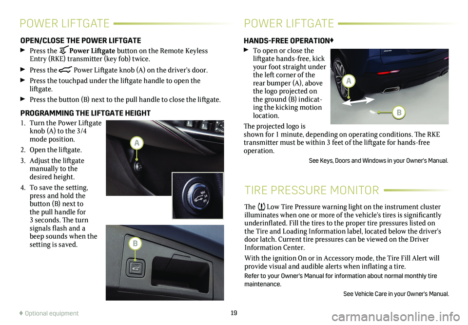 CADILLAC XT4 2021 Convenience & Personalization Guide 19
OPEN/CLOSE THE POWER LIFTGATE
Press the Power Liftgate button on the Remote Keyless Entry (RKE) transmitter (key fob) twice.
Press the Power Liftgate knob (A) on the driver’s door.
Press t CADILLAC XT4 2021 Convenience & Personalization Guide 19
OPEN/CLOSE THE POWER LIFTGATE
Press the Power Liftgate button on the Remote Keyless Entry (RKE) transmitter (key fob) twice.
Press the Power Liftgate knob (A) on the driver’s door.
Press t