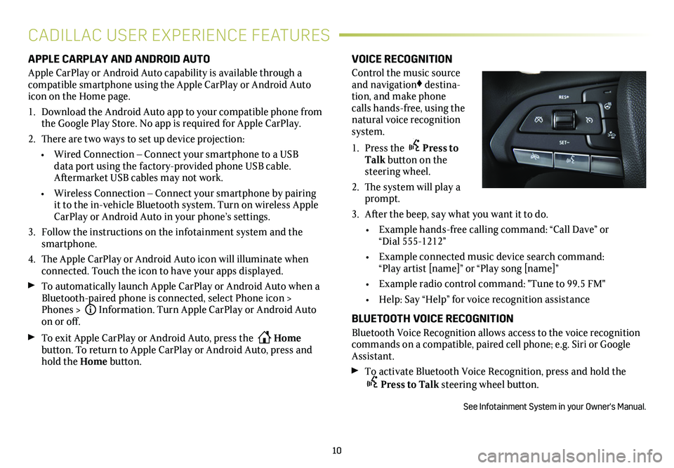 CADILLAC XT4 2021  Convenience & Personalization Guide 10
APPLE CARPLAY AND ANDROID AUTO
Apple CarPlay or Android Auto capability is available through a compatible smartphone using the Apple CarPlay or Android Auto icon on the Home page.
1. Download the A
