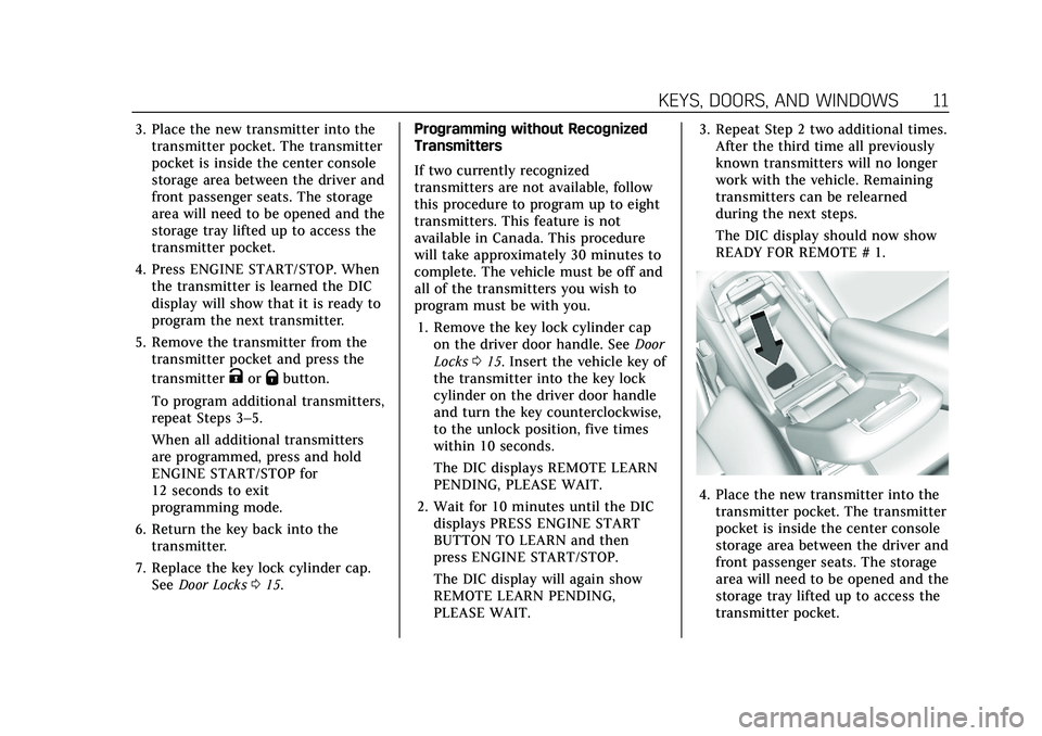 CADILLAC XT5 2021  Owners Manual Cadillac XT5 Owner Manual (GMNA-Localizing-U.S./Canada/Mexico-
14590481) - 2021 - CRC - 10/22/20
KEYS, DOORS, AND WINDOWS 11
3. Place the new transmitter into thetransmitter pocket. The transmitter
po