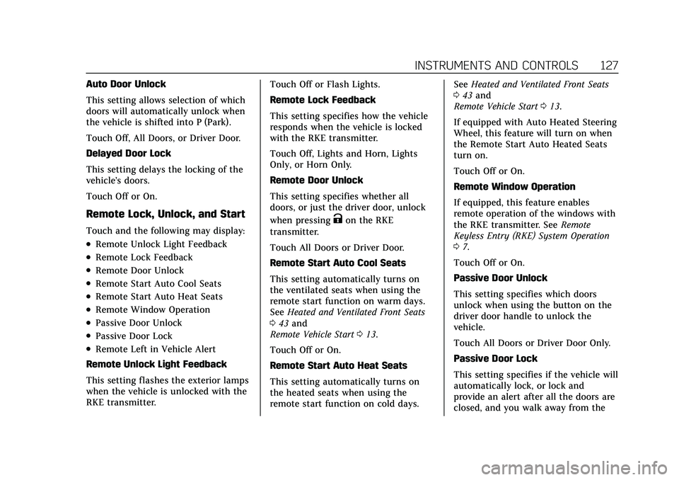 CADILLAC XT5 2021 Owners Manual Cadillac XT5 Owner Manual (GMNA-Localizing-U.S./Canada/Mexico-
14590481) - 2021 - CRC - 10/22/20
INSTRUMENTS AND CONTROLS 127
Auto Door Unlock
This setting allows selection of which
doors will automat CADILLAC XT5 2021 Owners Manual Cadillac XT5 Owner Manual (GMNA-Localizing-U.S./Canada/Mexico-
14590481) - 2021 - CRC - 10/22/20
INSTRUMENTS AND CONTROLS 127
Auto Door Unlock
This setting allows selection of which
doors will automat