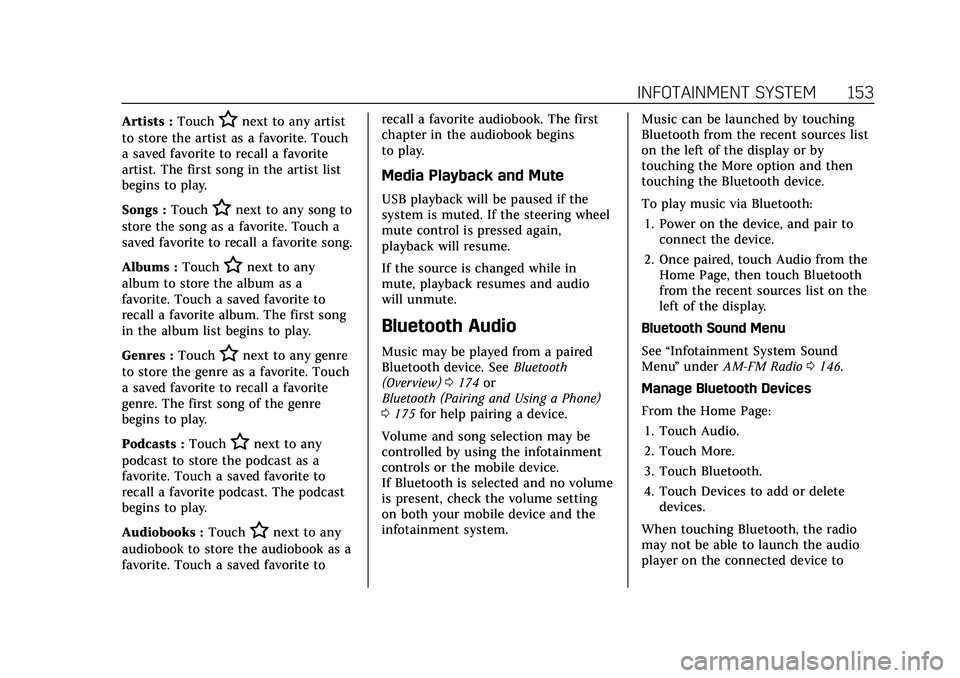 CADILLAC XT5 2021 Owners Manual Cadillac XT5 Owner Manual (GMNA-Localizing-U.S./Canada/Mexico-
14590481) - 2021 - CRC - 10/22/20
INFOTAINMENT SYSTEM 153
Artists :TouchHnext to any artist
to store the artist as a favorite. Touch
a sa CADILLAC XT5 2021 Owners Manual Cadillac XT5 Owner Manual (GMNA-Localizing-U.S./Canada/Mexico-
14590481) - 2021 - CRC - 10/22/20
INFOTAINMENT SYSTEM 153
Artists :TouchHnext to any artist
to store the artist as a favorite. Touch
a sa