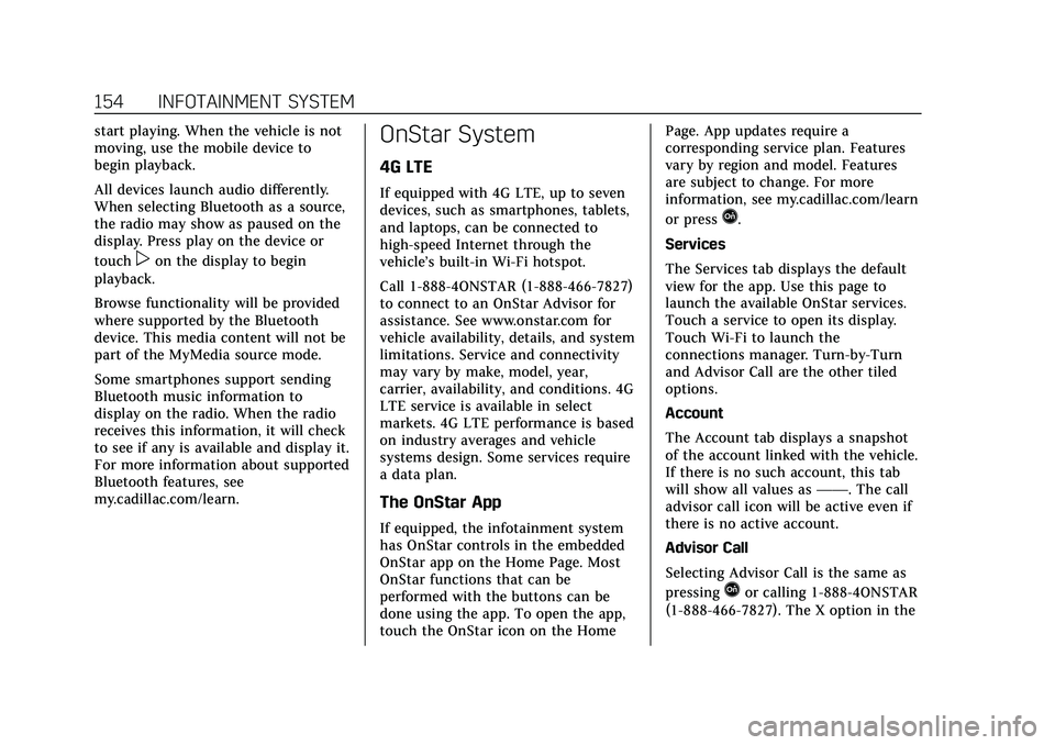 CADILLAC XT5 2021 Owners Manual Cadillac XT5 Owner Manual (GMNA-Localizing-U.S./Canada/Mexico-
14590481) - 2021 - CRC - 10/22/20
154 INFOTAINMENT SYSTEM
start playing. When the vehicle is not
moving, use the mobile device to
begin p CADILLAC XT5 2021 Owners Manual Cadillac XT5 Owner Manual (GMNA-Localizing-U.S./Canada/Mexico-
14590481) - 2021 - CRC - 10/22/20
154 INFOTAINMENT SYSTEM
start playing. When the vehicle is not
moving, use the mobile device to
begin p