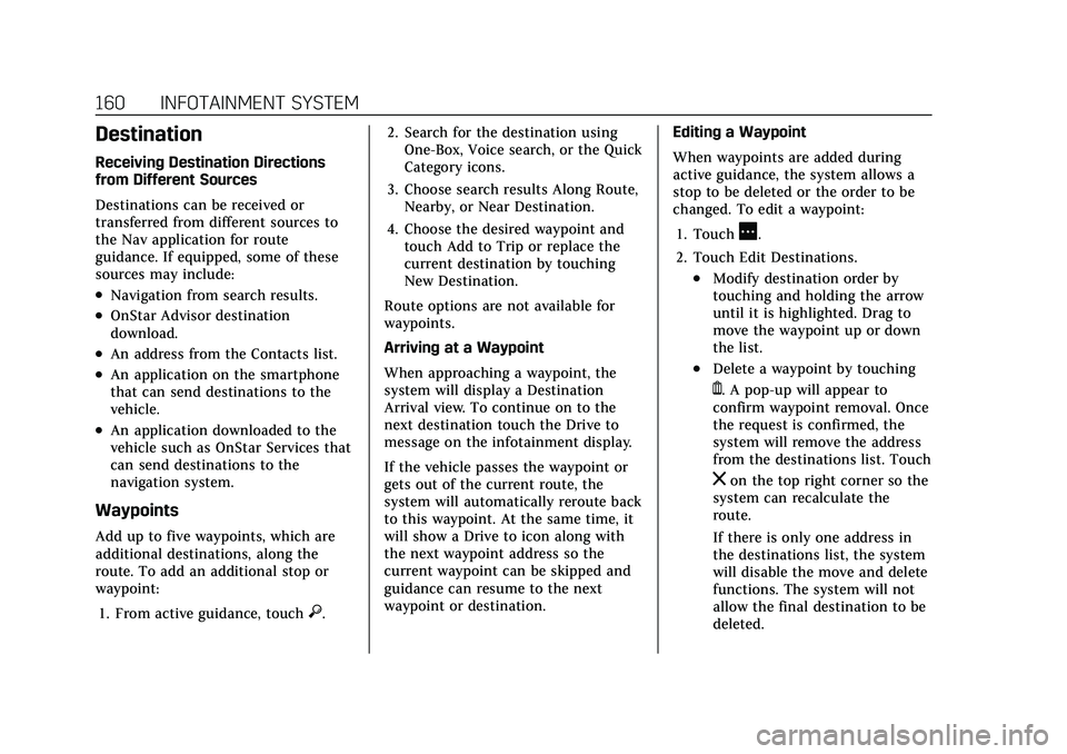 CADILLAC XT5 2021 Owners Manual Cadillac XT5 Owner Manual (GMNA-Localizing-U.S./Canada/Mexico-
14590481) - 2021 - CRC - 10/22/20
160 INFOTAINMENT SYSTEM
Destination
Receiving Destination Directions
from Different Sources
Destination CADILLAC XT5 2021 Owners Manual Cadillac XT5 Owner Manual (GMNA-Localizing-U.S./Canada/Mexico-
14590481) - 2021 - CRC - 10/22/20
160 INFOTAINMENT SYSTEM
Destination
Receiving Destination Directions
from Different Sources
Destination