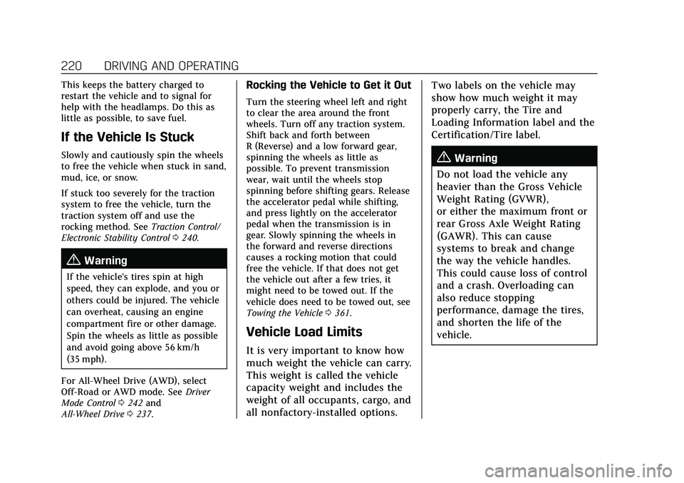 CADILLAC XT5 2021  Owners Manual Cadillac XT5 Owner Manual (GMNA-Localizing-U.S./Canada/Mexico-
14590481) - 2021 - CRC - 10/22/20
220 DRIVING AND OPERATING
This keeps the battery charged to
restart the vehicle and to signal for
help 