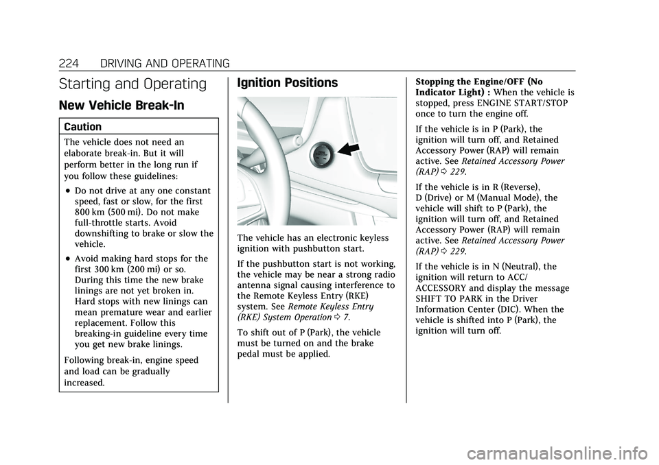 CADILLAC XT5 2021  Owners Manual Cadillac XT5 Owner Manual (GMNA-Localizing-U.S./Canada/Mexico-
14590481) - 2021 - CRC - 10/22/20
224 DRIVING AND OPERATING
Starting and Operating
New Vehicle Break-In
Caution
The vehicle does not need