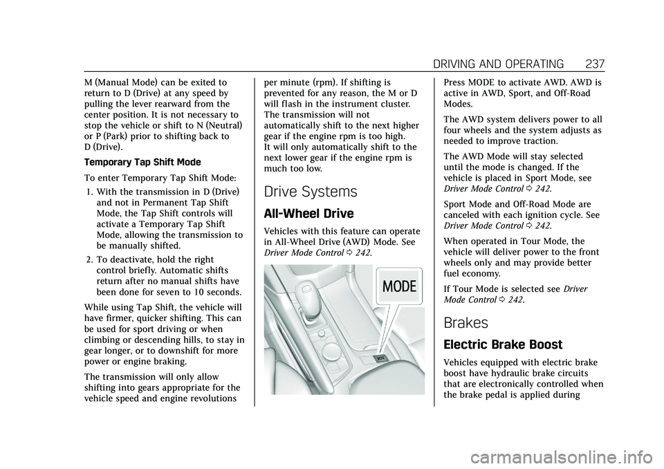 CADILLAC XT5 2021 Owners Manual Cadillac XT5 Owner Manual (GMNA-Localizing-U.S./Canada/Mexico-
14590481) - 2021 - CRC - 10/22/20
DRIVING AND OPERATING 237
M (Manual Mode) can be exited to
return to D (Drive) at any speed by
pulling CADILLAC XT5 2021 Owners Manual Cadillac XT5 Owner Manual (GMNA-Localizing-U.S./Canada/Mexico-
14590481) - 2021 - CRC - 10/22/20
DRIVING AND OPERATING 237
M (Manual Mode) can be exited to
return to D (Drive) at any speed by
pulling