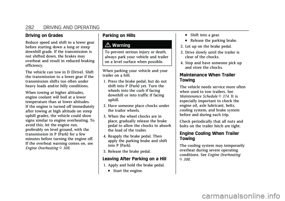 CADILLAC XT5 2021 User Guide Cadillac XT5 Owner Manual (GMNA-Localizing-U.S./Canada/Mexico-
14590481) - 2021 - CRC - 10/22/20
282 DRIVING AND OPERATING
Driving on Grades
Reduce speed and shift to a lower gear
before starting down