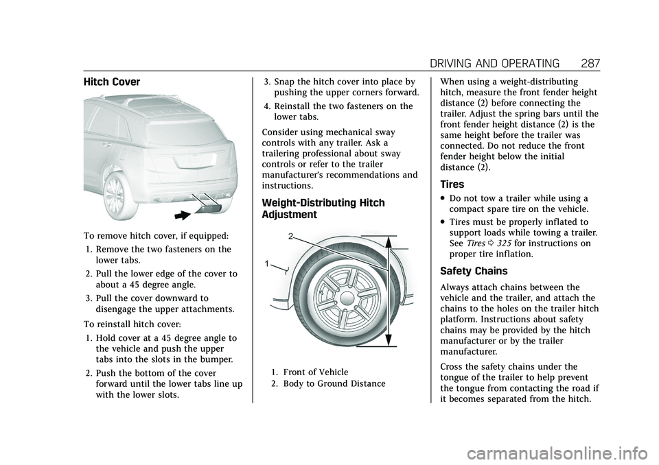 CADILLAC XT5 2021  Owners Manual Cadillac XT5 Owner Manual (GMNA-Localizing-U.S./Canada/Mexico-
14590481) - 2021 - CRC - 10/22/20
DRIVING AND OPERATING 287
Hitch Cover
To remove hitch cover, if equipped:1. Remove the two fasteners on