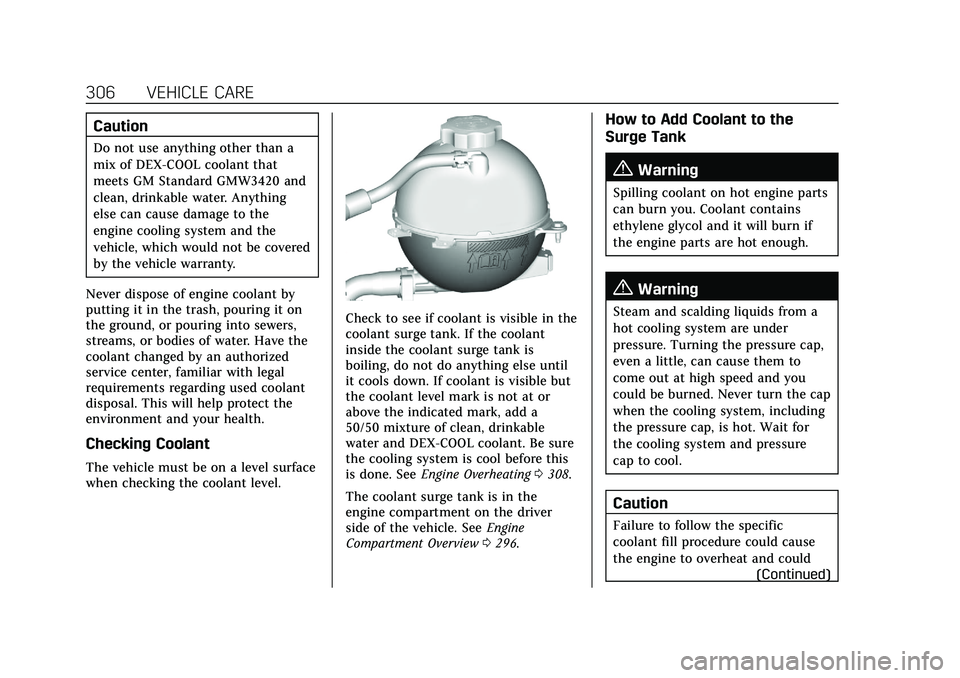 CADILLAC XT5 2021  Owners Manual Cadillac XT5 Owner Manual (GMNA-Localizing-U.S./Canada/Mexico-
14590481) - 2021 - CRC - 10/22/20
306 VEHICLE CARE
Caution
Do not use anything other than a
mix of DEX-COOL coolant that
meets GM Standar