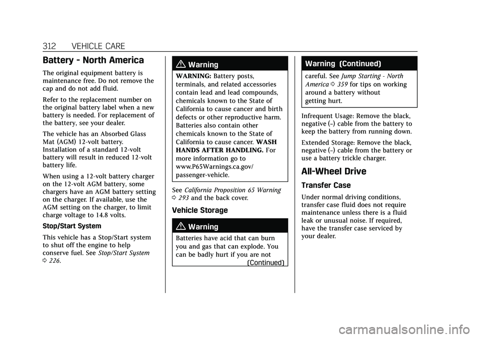 CADILLAC XT5 2021  Owners Manual Cadillac XT5 Owner Manual (GMNA-Localizing-U.S./Canada/Mexico-
14590481) - 2021 - CRC - 10/22/20
312 VEHICLE CARE
Battery - North America
The original equipment battery is
maintenance free. Do not rem