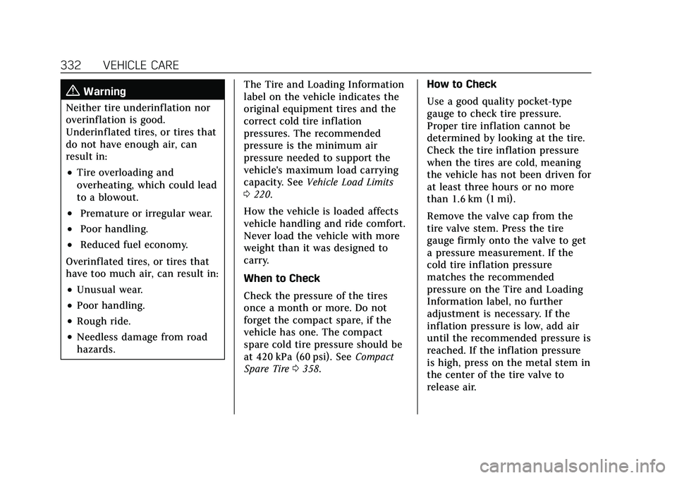 CADILLAC XT5 2021  Owners Manual Cadillac XT5 Owner Manual (GMNA-Localizing-U.S./Canada/Mexico-
14590481) - 2021 - CRC - 10/22/20
332 VEHICLE CARE
{Warning
Neither tire underinflation nor
overinflation is good.
Underinflated tires, o