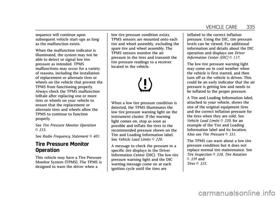 CADILLAC XT5 2021  Owners Manual Cadillac XT5 Owner Manual (GMNA-Localizing-U.S./Canada/Mexico-
14590481) - 2021 - CRC - 10/22/20
VEHICLE CARE 335
sequence will continue upon
subsequent vehicle start-ups as long
as the malfunction ex