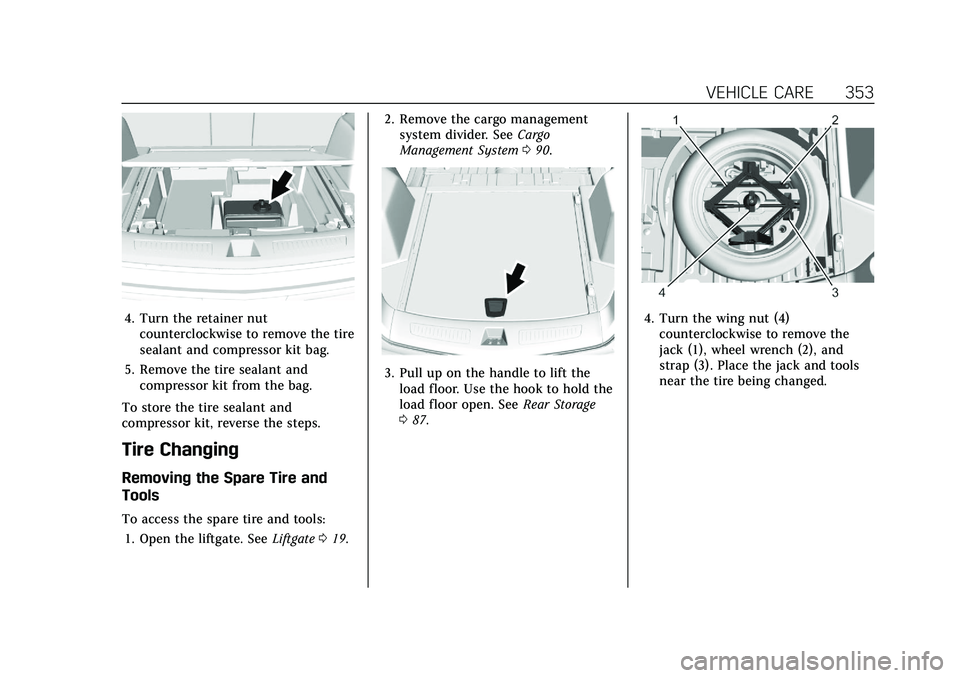 CADILLAC XT5 2021 User Guide Cadillac XT5 Owner Manual (GMNA-Localizing-U.S./Canada/Mexico-
14590481) - 2021 - CRC - 10/22/20
VEHICLE CARE 353
4. Turn the retainer nutcounterclockwise to remove the tire
sealant and compressor kit