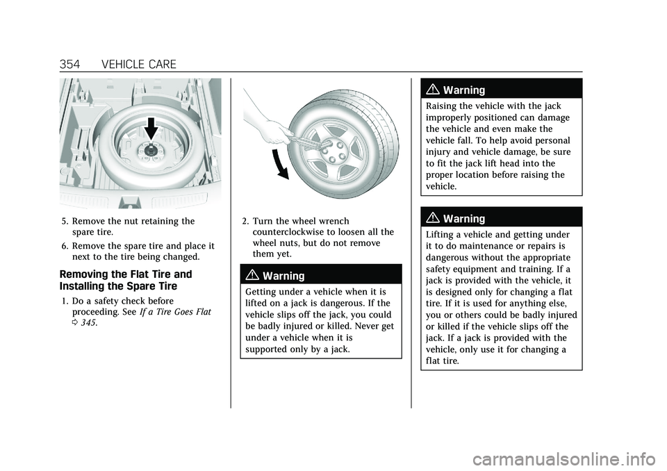CADILLAC XT5 2021 User Guide Cadillac XT5 Owner Manual (GMNA-Localizing-U.S./Canada/Mexico-
14590481) - 2021 - CRC - 10/22/20
354 VEHICLE CARE
5. Remove the nut retaining thespare tire.
6. Remove the spare tire and place it next 