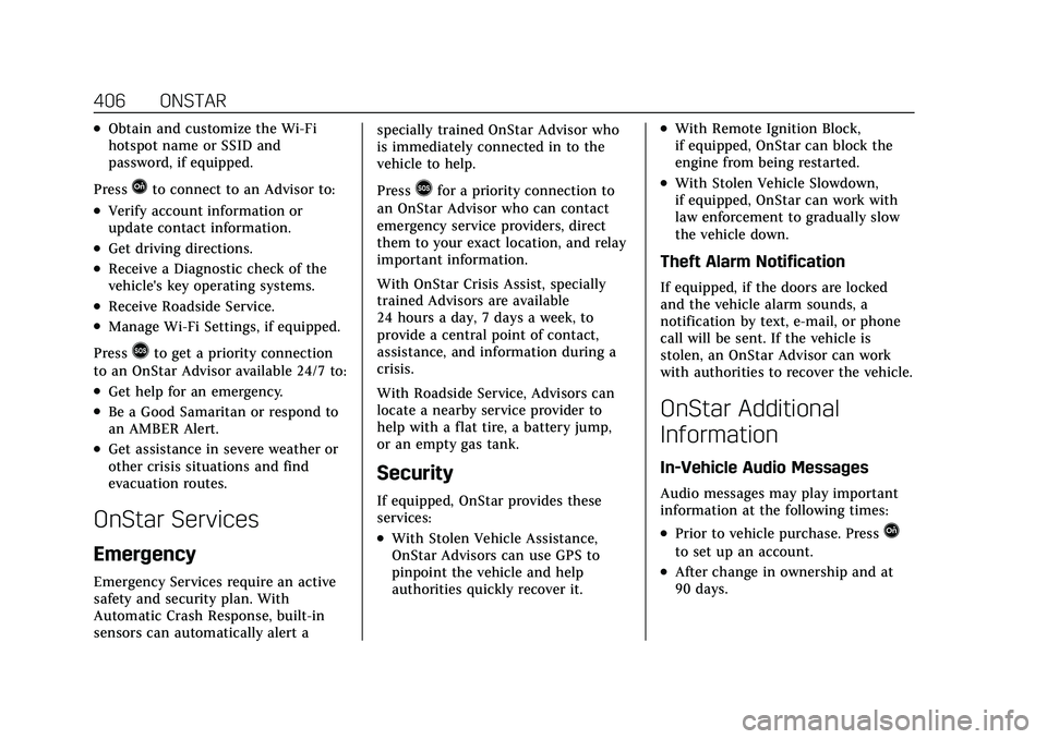 CADILLAC XT5 2021  Owners Manual Cadillac XT5 Owner Manual (GMNA-Localizing-U.S./Canada/Mexico-
14590481) - 2021 - CRC - 10/22/20
406 ONSTAR
.Obtain and customize the Wi-Fi
hotspot name or SSID and
password, if equipped.
Press
Qto co