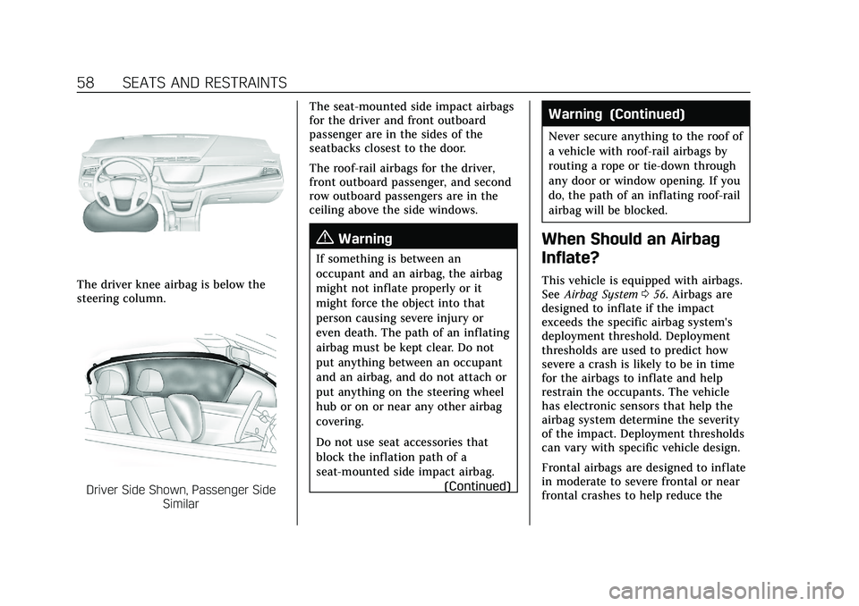 CADILLAC XT5 2021  Owners Manual Cadillac XT5 Owner Manual (GMNA-Localizing-U.S./Canada/Mexico-
14590481) - 2021 - CRC - 10/22/20
58 SEATS AND RESTRAINTS
The driver knee airbag is below the
steering column.
Driver Side Shown, Passeng