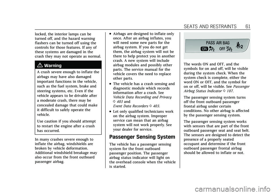 CADILLAC XT5 2021  Owners Manual Cadillac XT5 Owner Manual (GMNA-Localizing-U.S./Canada/Mexico-
14590481) - 2021 - CRC - 10/22/20
SEATS AND RESTRAINTS 61
locked, the interior lamps can be
turned off, and the hazard warning
flashers c