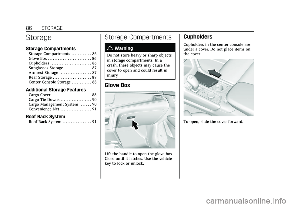 CADILLAC XT5 2021  Owners Manual Cadillac XT5 Owner Manual (GMNA-Localizing-U.S./Canada/Mexico-
14590481) - 2021 - CRC - 10/22/20
86 STORAGE
Storage
Storage Compartments
Storage Compartments . . . . . . . . . . . . 86
Glove Box . . .