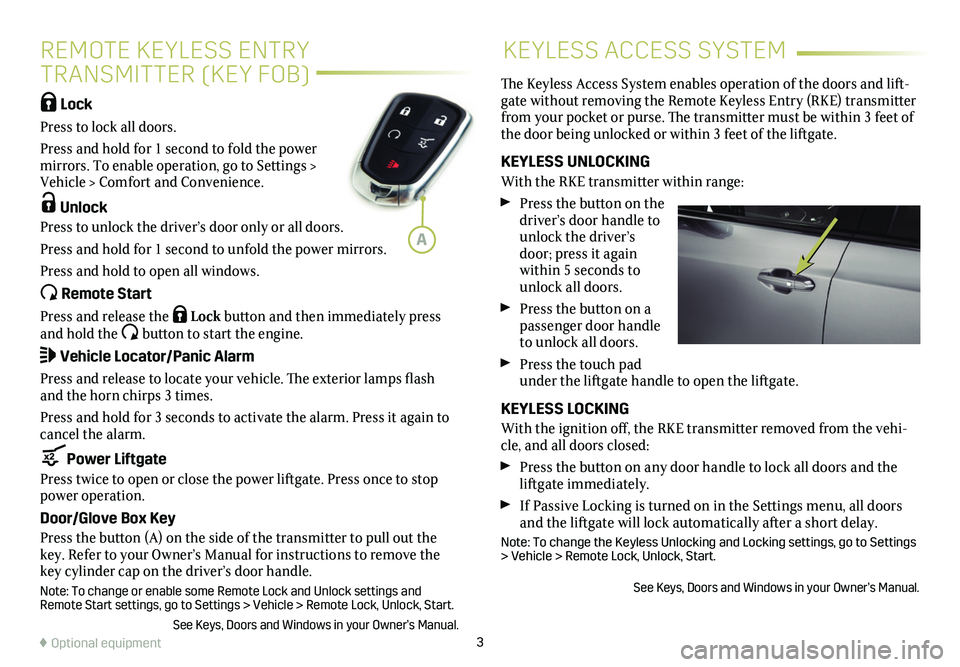 CADILLAC XT5 2021  Convenience & Personalization Guide 3
KEYLESS ACCESS SYSTEM
 Lock  
Press to lock all doors. 
Press and hold for 1 second to fold the power mirrors. To enable operation, go to Settings > Vehicle > Comfort and Convenience.
 Unlock
Press 