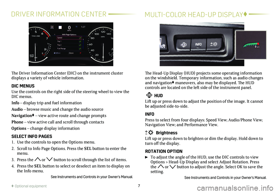 CADILLAC XT5 2021  Convenience & Personalization Guide 7
DRIVER INFORMATION CENTERMULTI-COLOR HEAD-UP DISPLAY♦
The Driver Information Center (DIC) on the instrument cluster  
displays a variety of vehicle information. 
DIC MENUS
Use the controls on the 