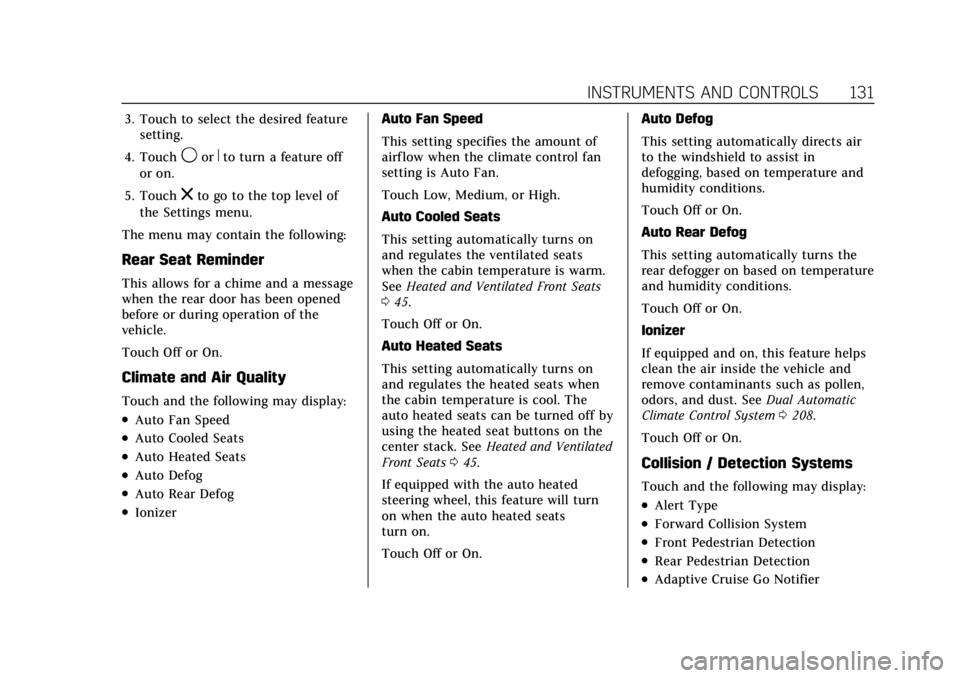 CADILLAC XT6 2021  Owners Manual Cadillac XT6 Owner Manual (GMNA-Localizing-U.S./Canada-14574701) -
2021 - CRC - 2/8/21
INSTRUMENTS AND CONTROLS 131
3. Touch to select the desired featuresetting.
4. Touch
9orRto turn a feature off
or