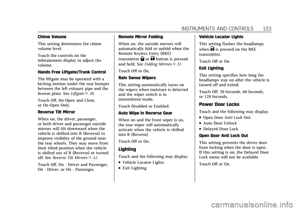 CADILLAC XT6 2021  Owners Manual Cadillac XT6 Owner Manual (GMNA-Localizing-U.S./Canada-14574701) -
2021 - CRC - 2/8/21
INSTRUMENTS AND CONTROLS 133
Chime Volume
This setting determines the chime
volume level.
Touch the controls on t