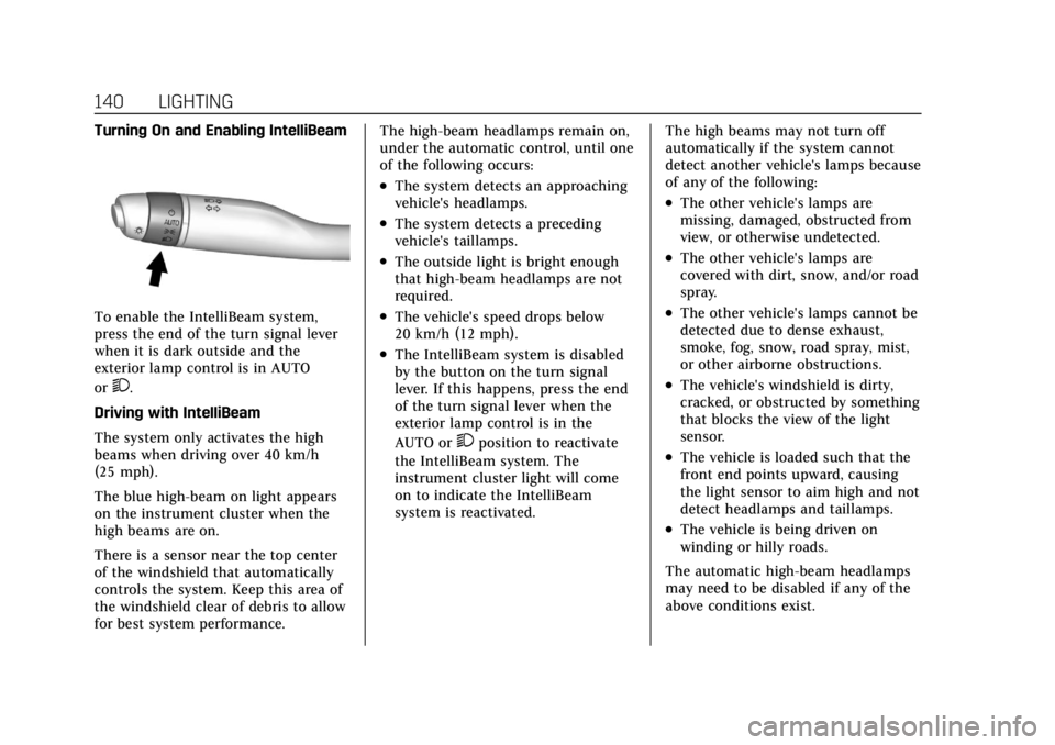 CADILLAC XT6 2021  Owners Manual Cadillac XT6 Owner Manual (GMNA-Localizing-U.S./Canada-14574701) -
2021 - CRC - 2/8/21
140 LIGHTING
Turning On and Enabling IntelliBeam
To enable the IntelliBeam system,
press the end of the turn sign