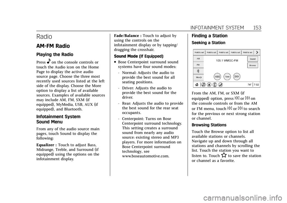 CADILLAC XT6 2021  Owners Manual Cadillac XT6 Owner Manual (GMNA-Localizing-U.S./Canada-14574701) -
2021 - CRC - 2/8/21
INFOTAINMENT SYSTEM 153
Radio
AM-FM Radio
Playing the Radio
Presseon the console controls or
touch the Audio icon