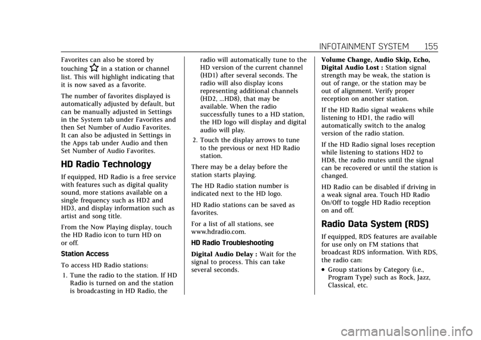 CADILLAC XT6 2021 Owners Manual Cadillac XT6 Owner Manual (GMNA-Localizing-U.S./Canada-14574701) -
2021 - CRC - 2/8/21
INFOTAINMENT SYSTEM 155
Favorites can also be stored by
touching
Hin a station or channel
list. This will highlig CADILLAC XT6 2021 Owners Manual Cadillac XT6 Owner Manual (GMNA-Localizing-U.S./Canada-14574701) -
2021 - CRC - 2/8/21
INFOTAINMENT SYSTEM 155
Favorites can also be stored by
touching
Hin a station or channel
list. This will highlig