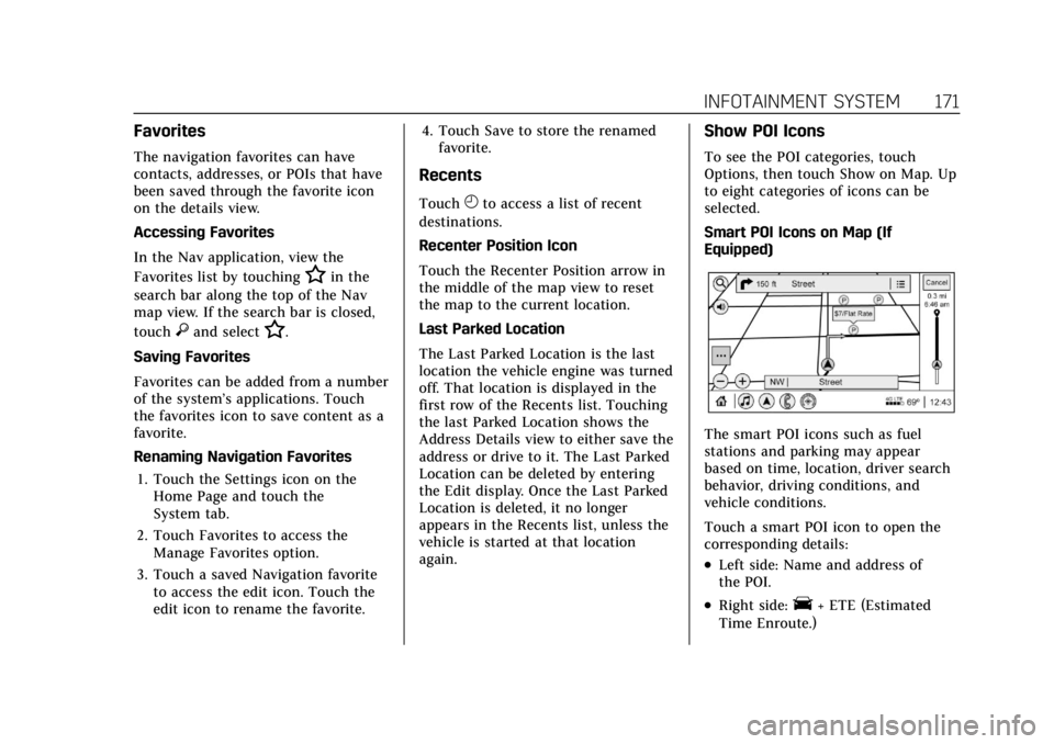 CADILLAC XT6 2021 Owners Manual Cadillac XT6 Owner Manual (GMNA-Localizing-U.S./Canada-14574701) -
2021 - CRC - 2/8/21
INFOTAINMENT SYSTEM 171
Favorites
The navigation favorites can have
contacts, addresses, or POIs that have
been s CADILLAC XT6 2021 Owners Manual Cadillac XT6 Owner Manual (GMNA-Localizing-U.S./Canada-14574701) -
2021 - CRC - 2/8/21
INFOTAINMENT SYSTEM 171
Favorites
The navigation favorites can have
contacts, addresses, or POIs that have
been s