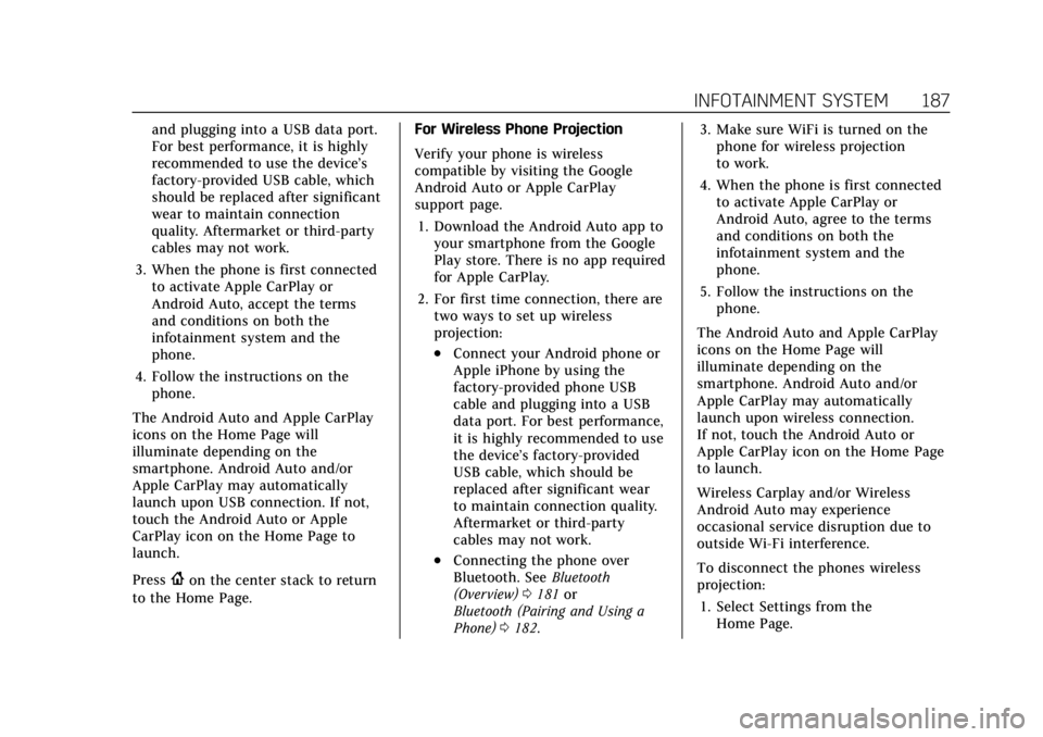 CADILLAC XT6 2021 Owners Manual Cadillac XT6 Owner Manual (GMNA-Localizing-U.S./Canada-14574701) -
2021 - CRC - 2/8/21
INFOTAINMENT SYSTEM 187
and plugging into a USB data port.
For best performance, it is highly
recommended to use CADILLAC XT6 2021 Owners Manual Cadillac XT6 Owner Manual (GMNA-Localizing-U.S./Canada-14574701) -
2021 - CRC - 2/8/21
INFOTAINMENT SYSTEM 187
and plugging into a USB data port.
For best performance, it is highly
recommended to use