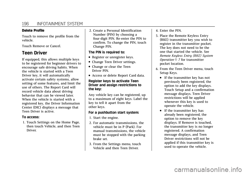 CADILLAC XT6 2021 Owners Manual Cadillac XT6 Owner Manual (GMNA-Localizing-U.S./Canada-14574701) -
2021 - CRC - 2/8/21
196 INFOTAINMENT SYSTEM
Delete Profile
Touch to remove the profile from the
vehicle.
Touch Remove or Cancel.
Teen CADILLAC XT6 2021 Owners Manual Cadillac XT6 Owner Manual (GMNA-Localizing-U.S./Canada-14574701) -
2021 - CRC - 2/8/21
196 INFOTAINMENT SYSTEM
Delete Profile
Touch to remove the profile from the
vehicle.
Touch Remove or Cancel.
Teen