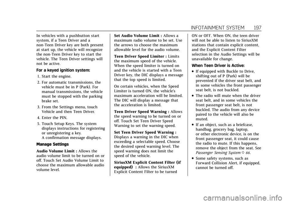 CADILLAC XT6 2021 Owners Manual Cadillac XT6 Owner Manual (GMNA-Localizing-U.S./Canada-14574701) -
2021 - CRC - 2/8/21
INFOTAINMENT SYSTEM 197
In vehicles with a pushbutton start
system, if a Teen Driver and a
non-Teen Driver key ar CADILLAC XT6 2021 Owners Manual Cadillac XT6 Owner Manual (GMNA-Localizing-U.S./Canada-14574701) -
2021 - CRC - 2/8/21
INFOTAINMENT SYSTEM 197
In vehicles with a pushbutton start
system, if a Teen Driver and a
non-Teen Driver key ar