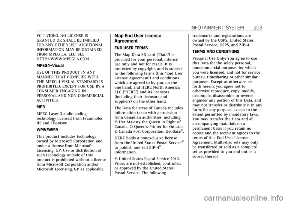CADILLAC XT6 2021 Owners Manual Cadillac XT6 Owner Manual (GMNA-Localizing-U.S./Canada-14574701) -
2021 - CRC - 2/8/21
INFOTAINMENT SYSTEM 203
VC-1 VIDEO. NO LICENSE IS
GRANTED OR SHALL BE IMPLIED
FOR ANY OTHER USE. ADDITIONAL
INFOR CADILLAC XT6 2021 Owners Manual Cadillac XT6 Owner Manual (GMNA-Localizing-U.S./Canada-14574701) -
2021 - CRC - 2/8/21
INFOTAINMENT SYSTEM 203
VC-1 VIDEO. NO LICENSE IS
GRANTED OR SHALL BE IMPLIED
FOR ANY OTHER USE. ADDITIONAL
INFOR